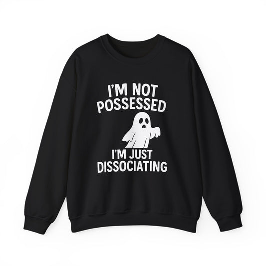 I’m Not Possessed, I’m Just Dissociating Crewneck Printify