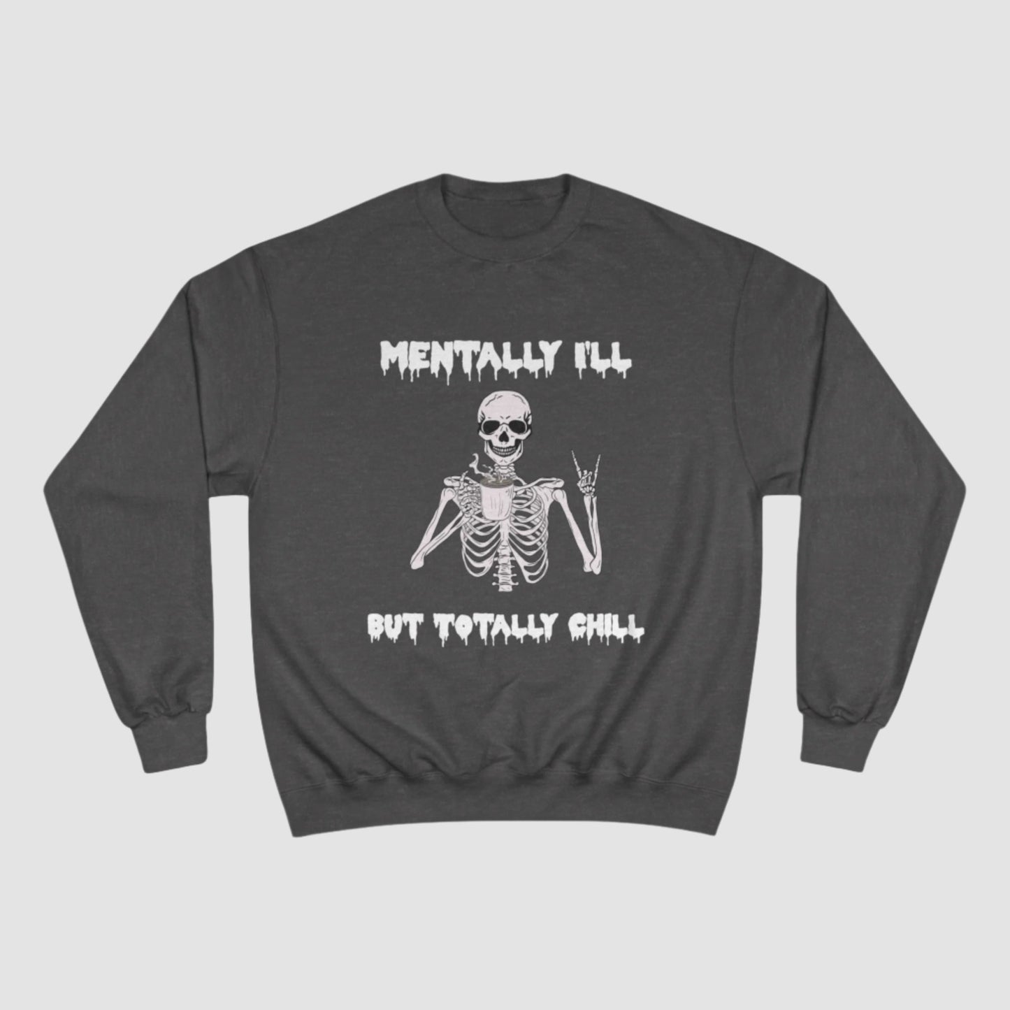 Mentally Ill But Totally Chill Champion Sweatshirt