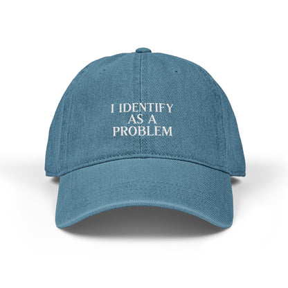 I Identify as a Problem Denim Embroidered Hat