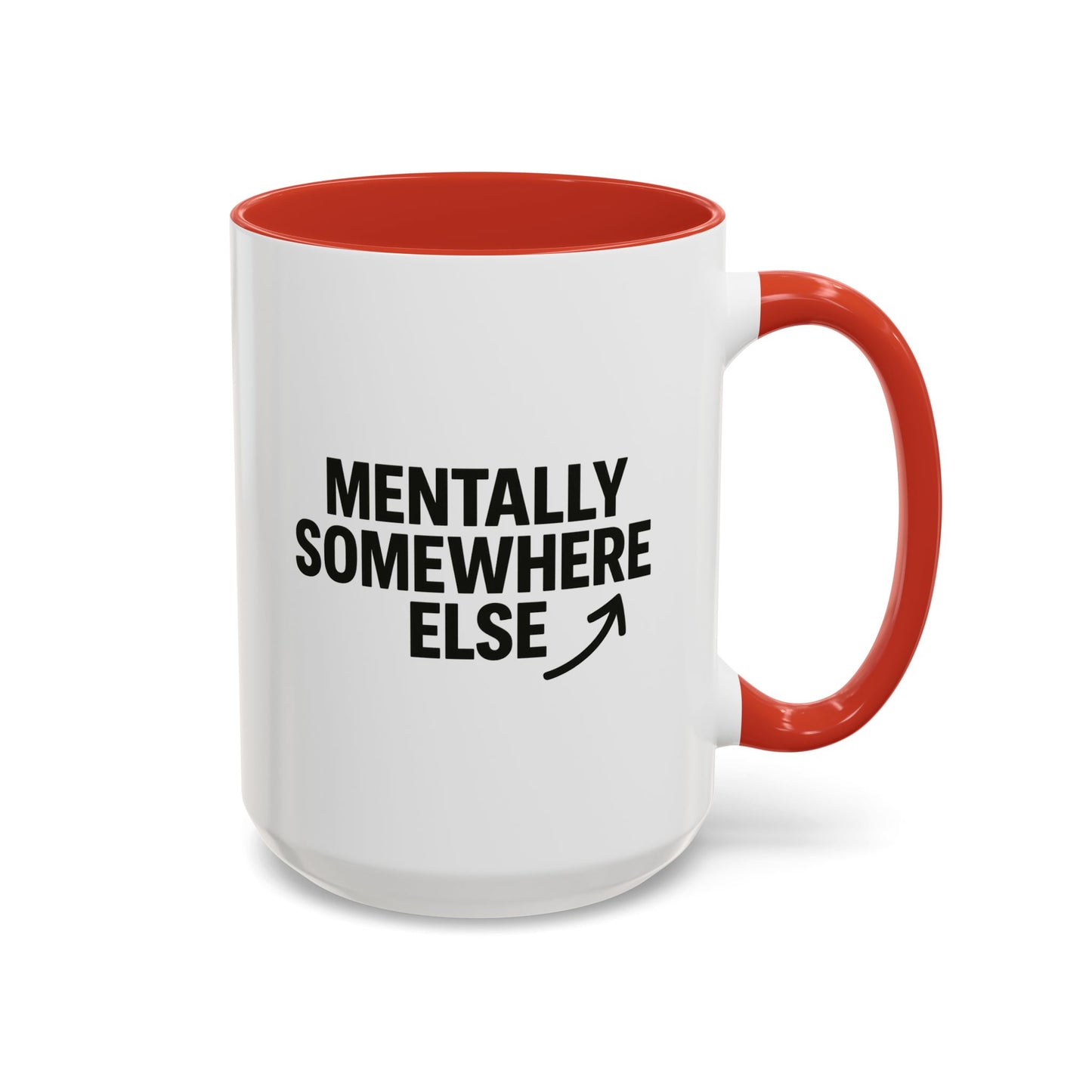 Mentally Somewhere Else Mug (11oz, 15oz)