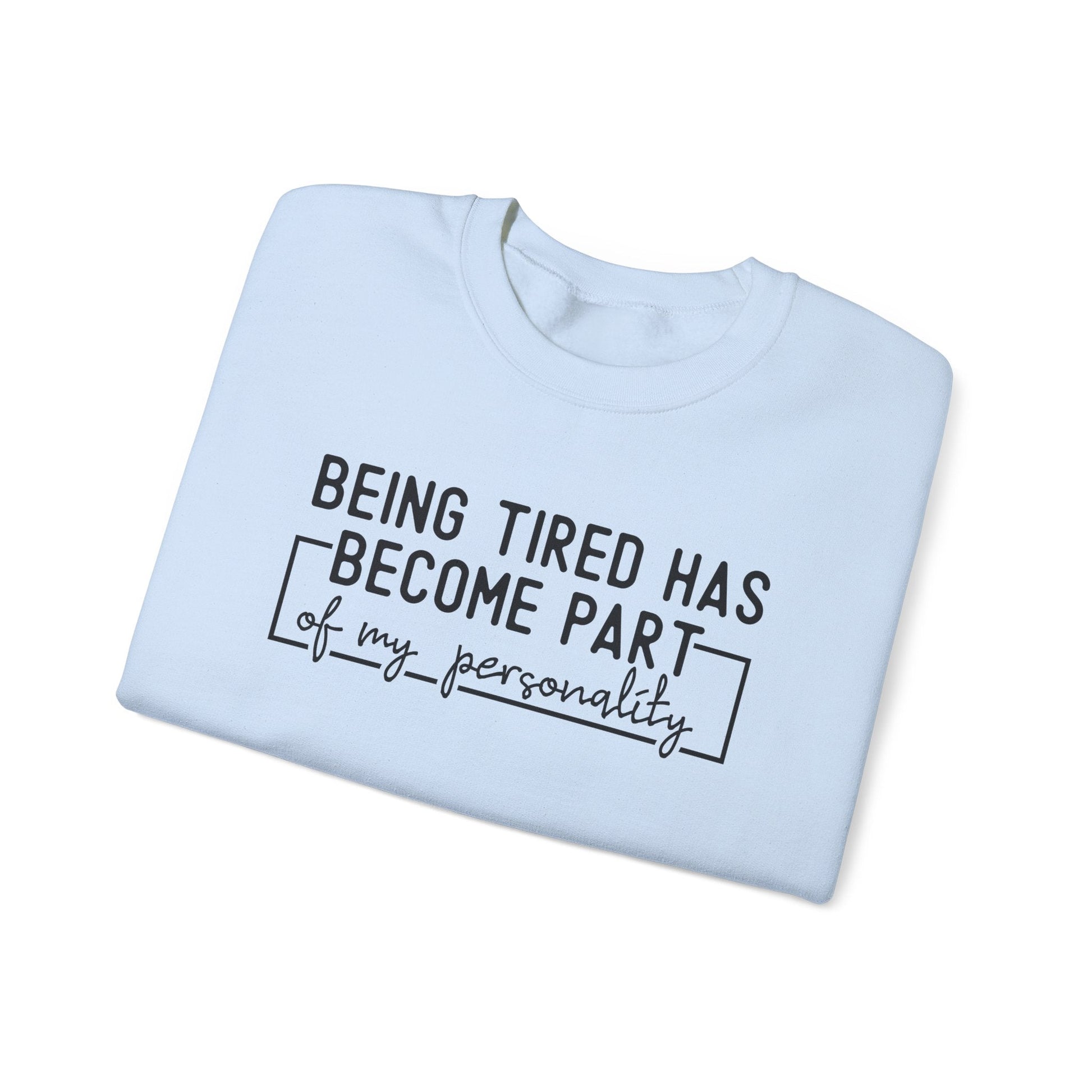 Being Tired Has Become Part of My Personality Crewneck Printify