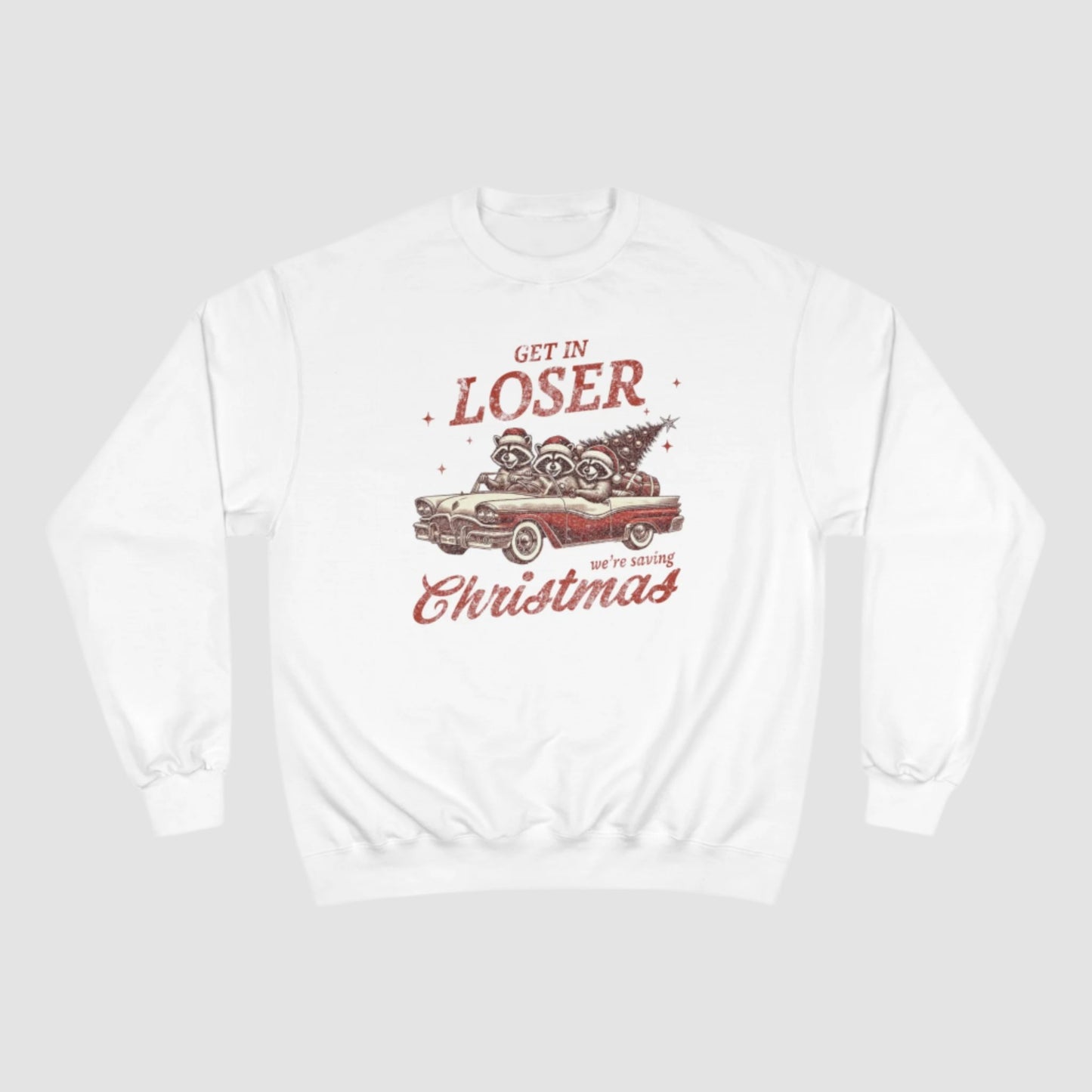 Get In Loser, We're Saving Christmas Champion Sweatshirt