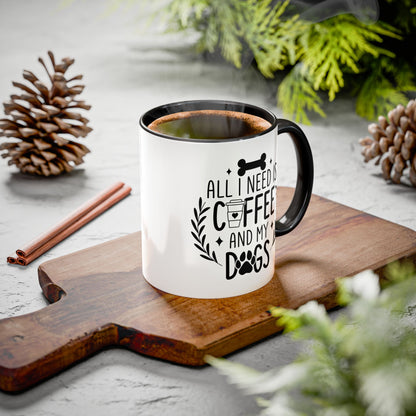 All I Need Is Coffee & My Dogs Mug (11oz, 15oz)