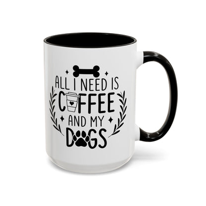 All I Need Is Coffee & My Dogs Mug (11oz, 15oz)