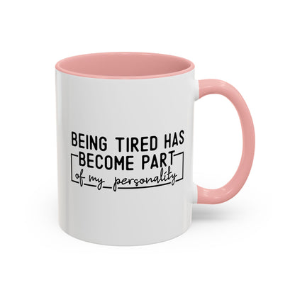 Being Tired Has Become Part Of My Personality Mug (11oz, 15oz)