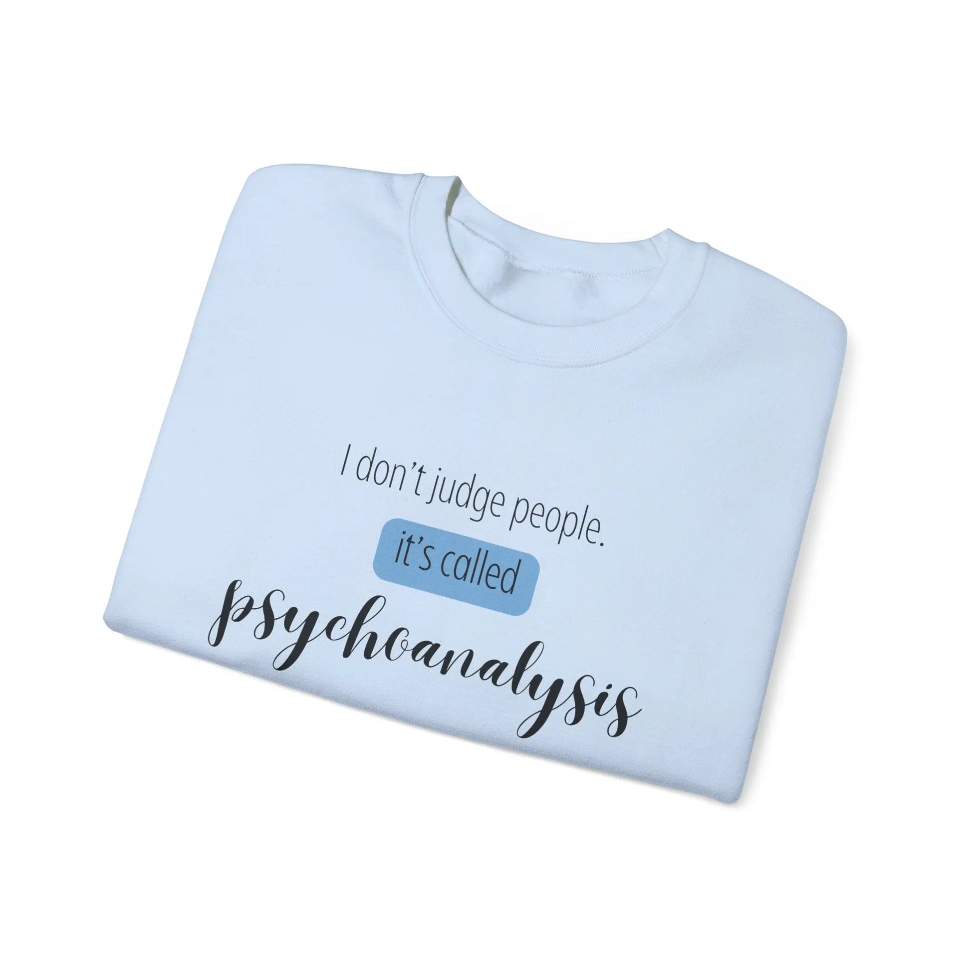 I Don’t Judge People, It’s Called Psychoanalysis Crewneck - MindLyssMoments LLC