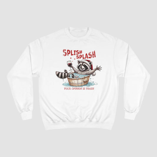 Splish Splash Your Opinion Is Trash Champion Sweatshirt