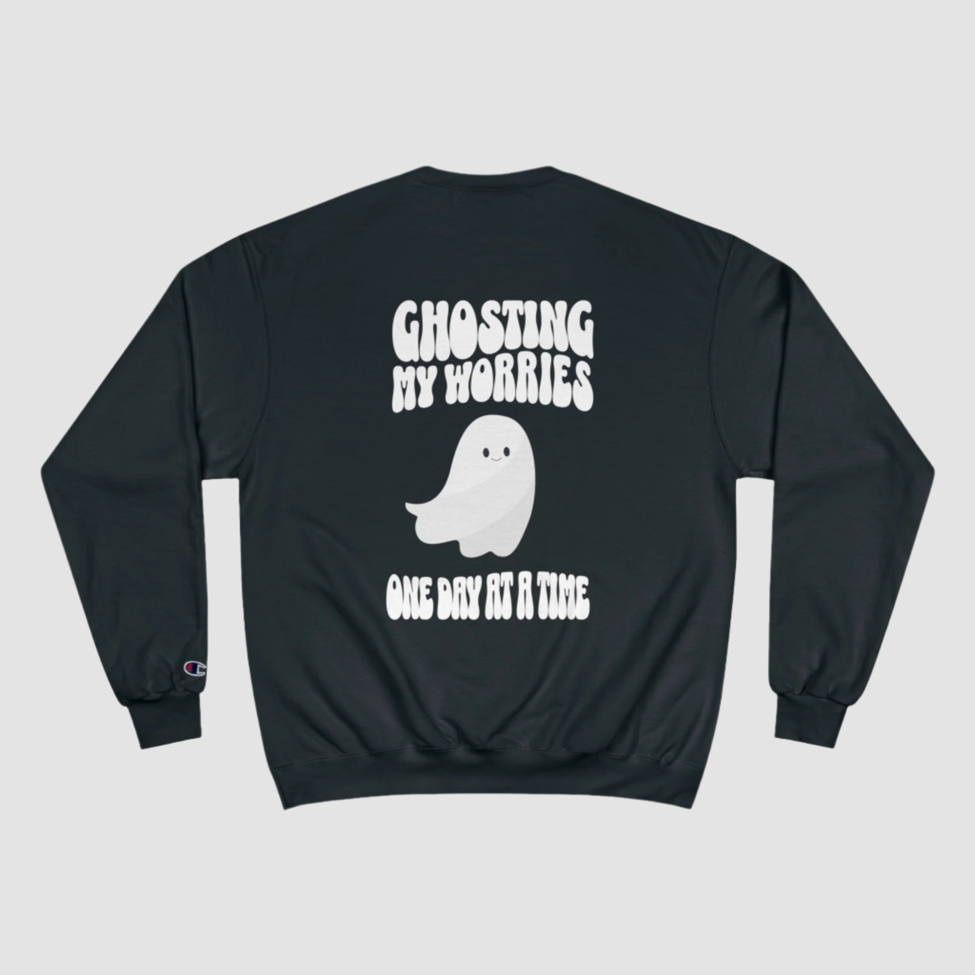 Ghosting My Worries One Day At A Time Champion Sweatshirt Printify