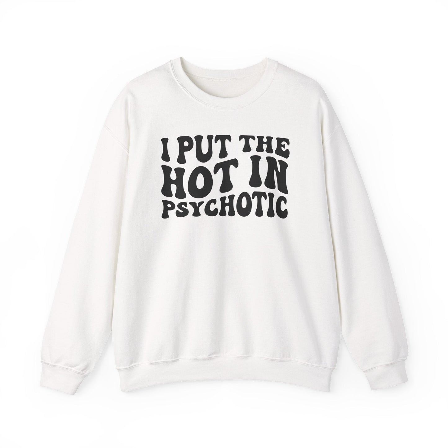 I Put the Hot in Psychotic Crewneck Printify