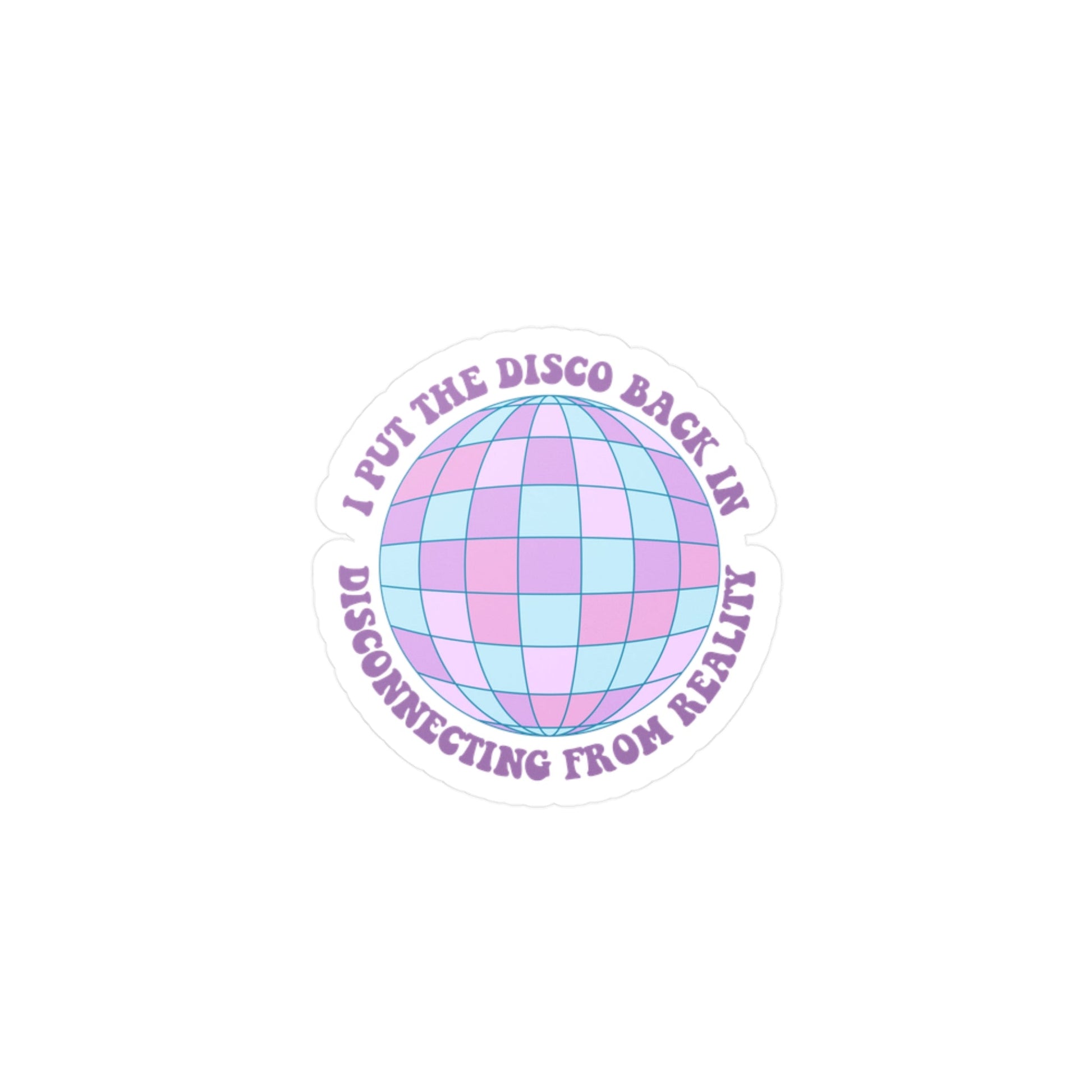 I Put the Disco Back in Disconnecting from Reality Vinyl Decal Printify