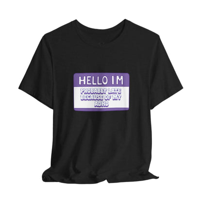 Probably Late Because My ADHD Unisex Bella+Canvas Tee Printify