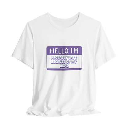 Probably Late Because My ADHD Unisex Bella+Canvas Tee Printify
