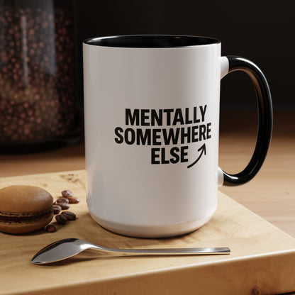 Mentally Somewhere Else Mug (11oz, 15oz)