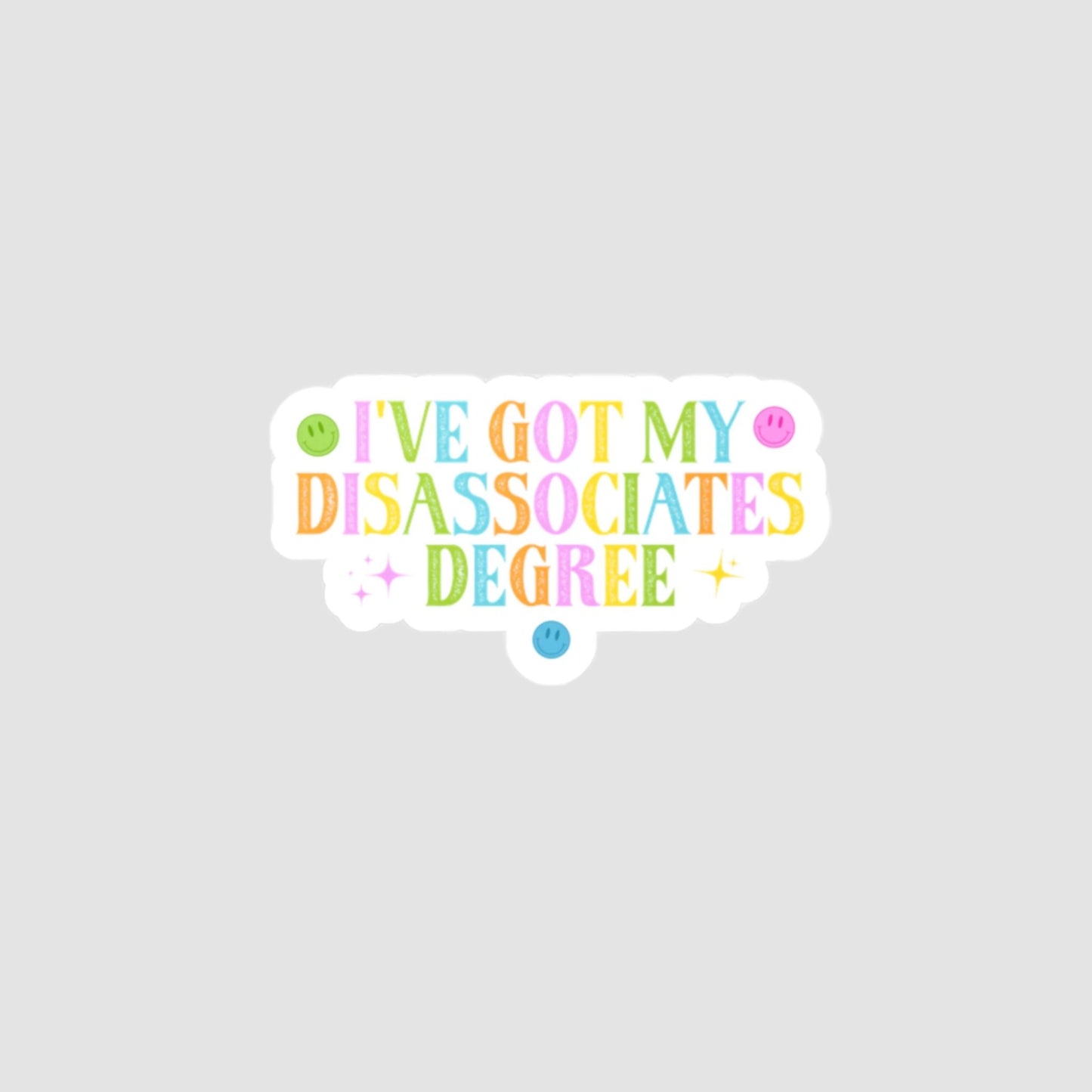 I've Got My Disassociates Degree Vinyl Decal