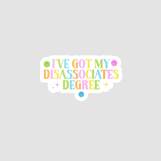 I've Got My Disassociates Degree Vinyl Decal