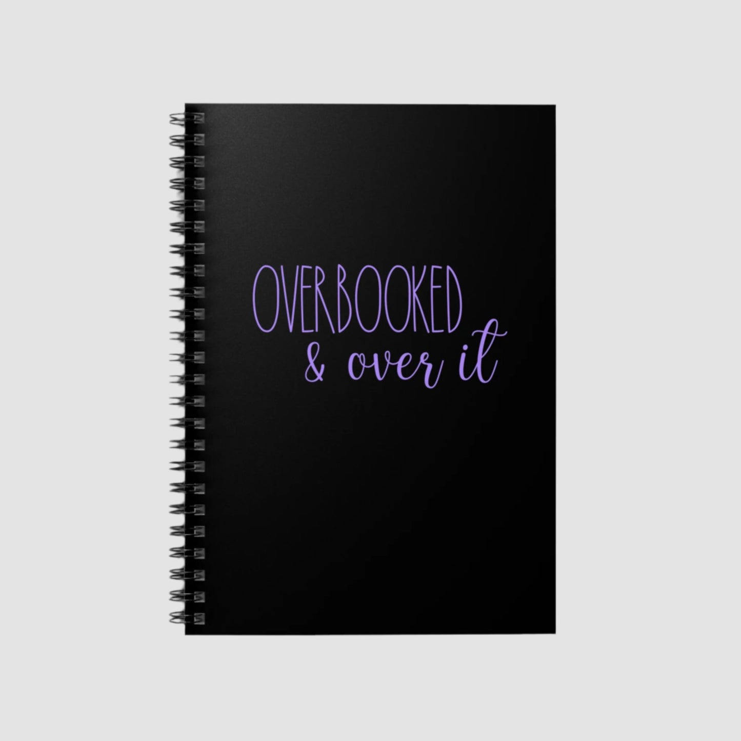 Overbooked & Over It Spiral Notebook