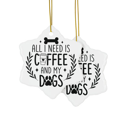 All I Need Is Coffee & My Dogs Ceramic Ornament Printify
