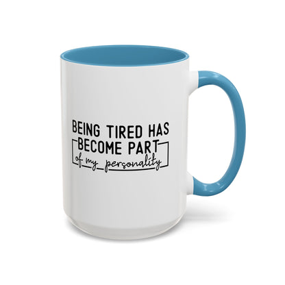 Being Tired Has Become Part Of My Personality Mug (11oz, 15oz)