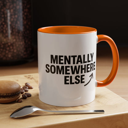 Mentally Somewhere Else Mug (11oz, 15oz)