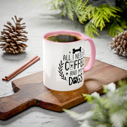 All I Need Is Coffee & My Dogs Mug (11oz, 15oz)