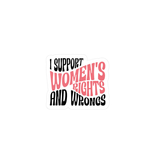 I Support Women’s Rights and Wrongs Vinyl Decal Printify