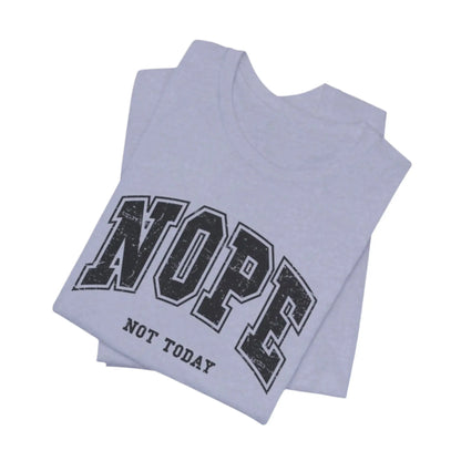 Nope Not Today Unisex Bella+Canvas Tee - MindLyssMoments LLC
