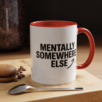 Mentally Somewhere Else Mug (11oz, 15oz)