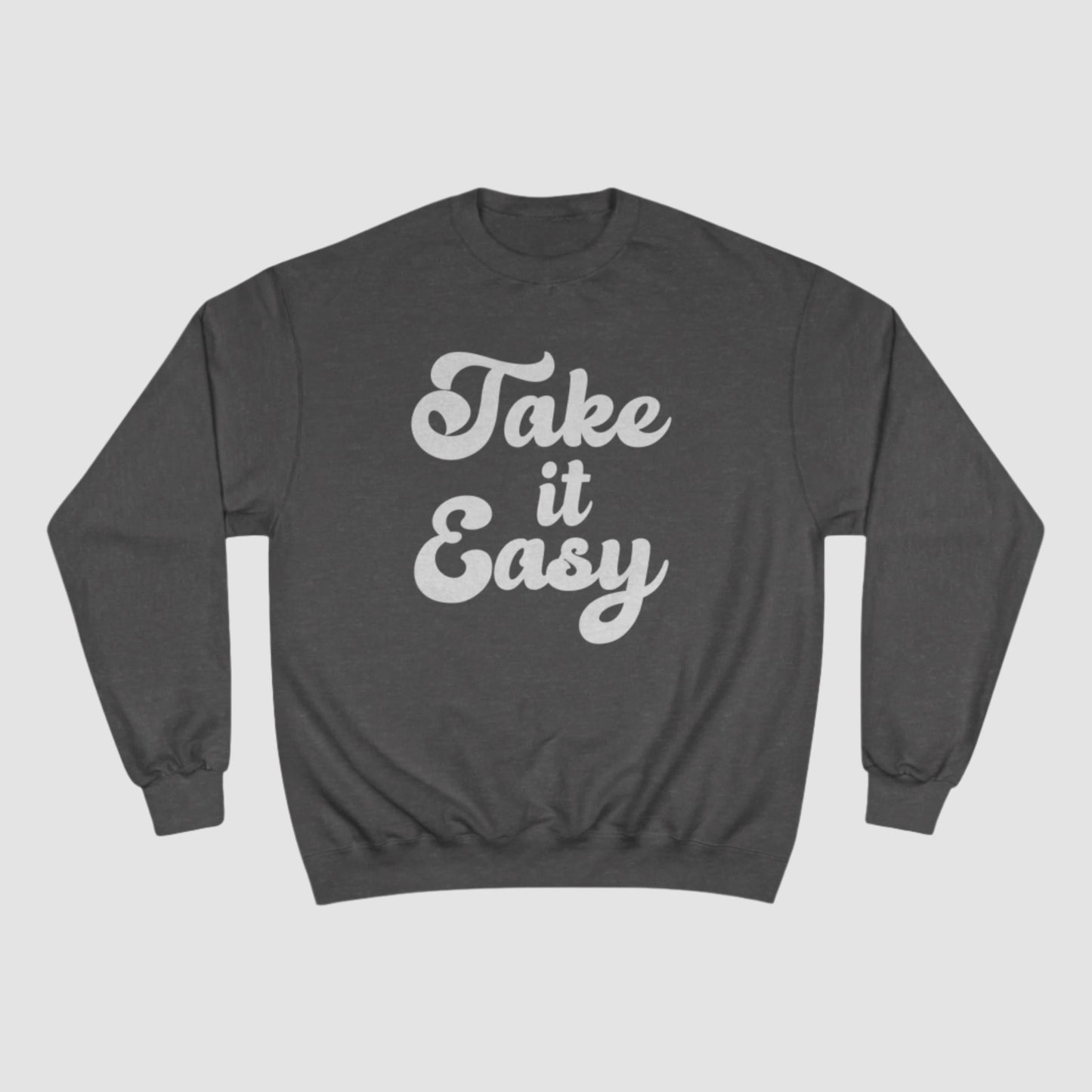 Take It Easy Champion Sweatshirt