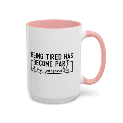 Being Tired Has Become Part Of My Personality Mug (11oz, 15oz)