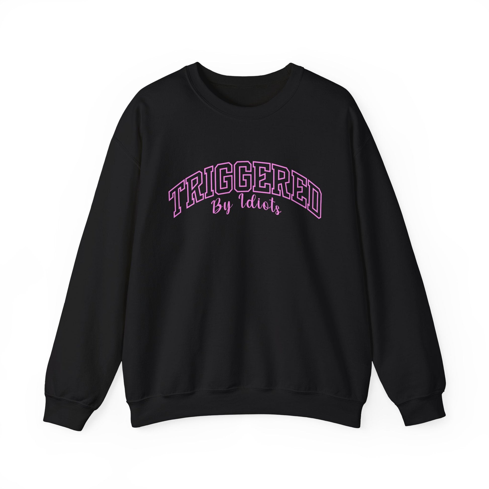 Triggered By Idiots Crewneck Printify