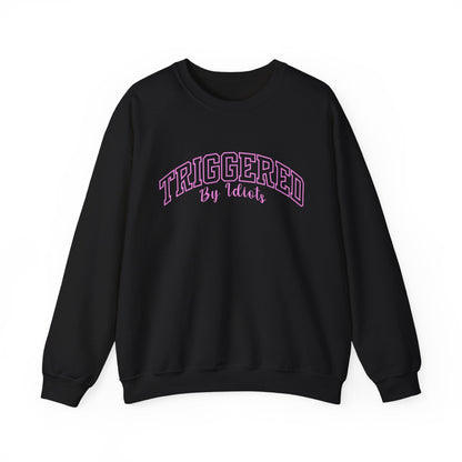 Triggered By Idiots Crewneck Printify