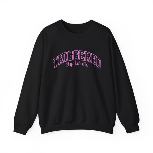 Triggered By Idiots Crewneck Printify