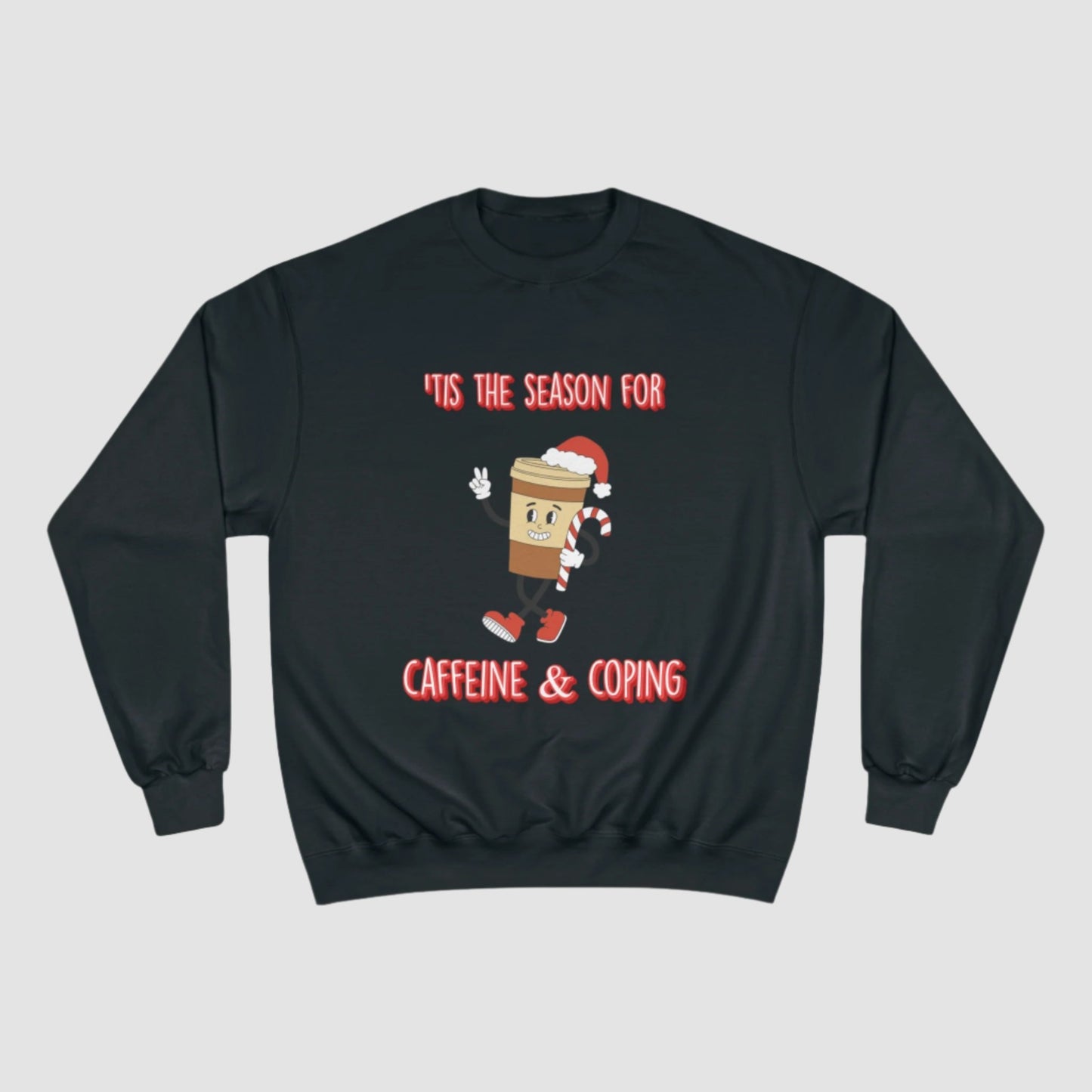 'Tis The Season For Caffeine & Coping Champion Sweatshirt