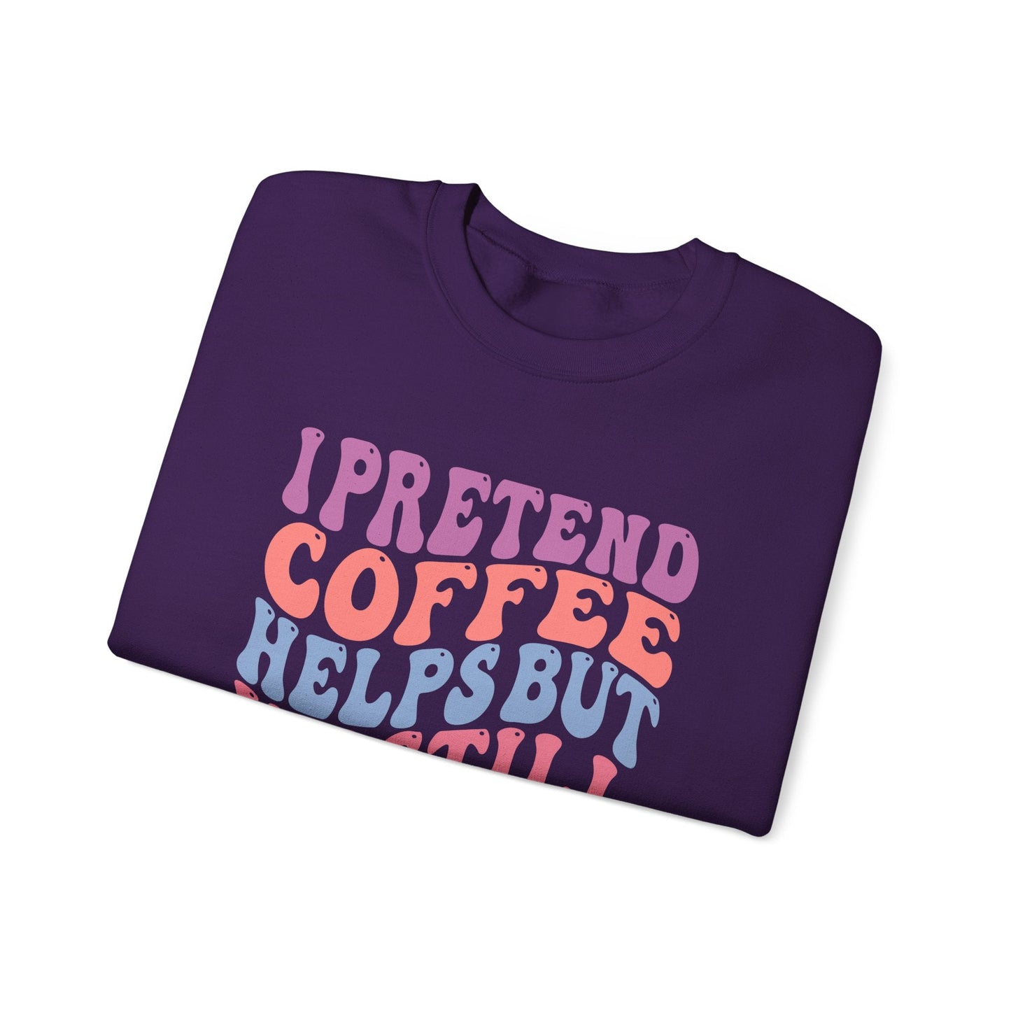 I Pretend Coffee Helps But I'm Still A Bitch Crewneck Printify