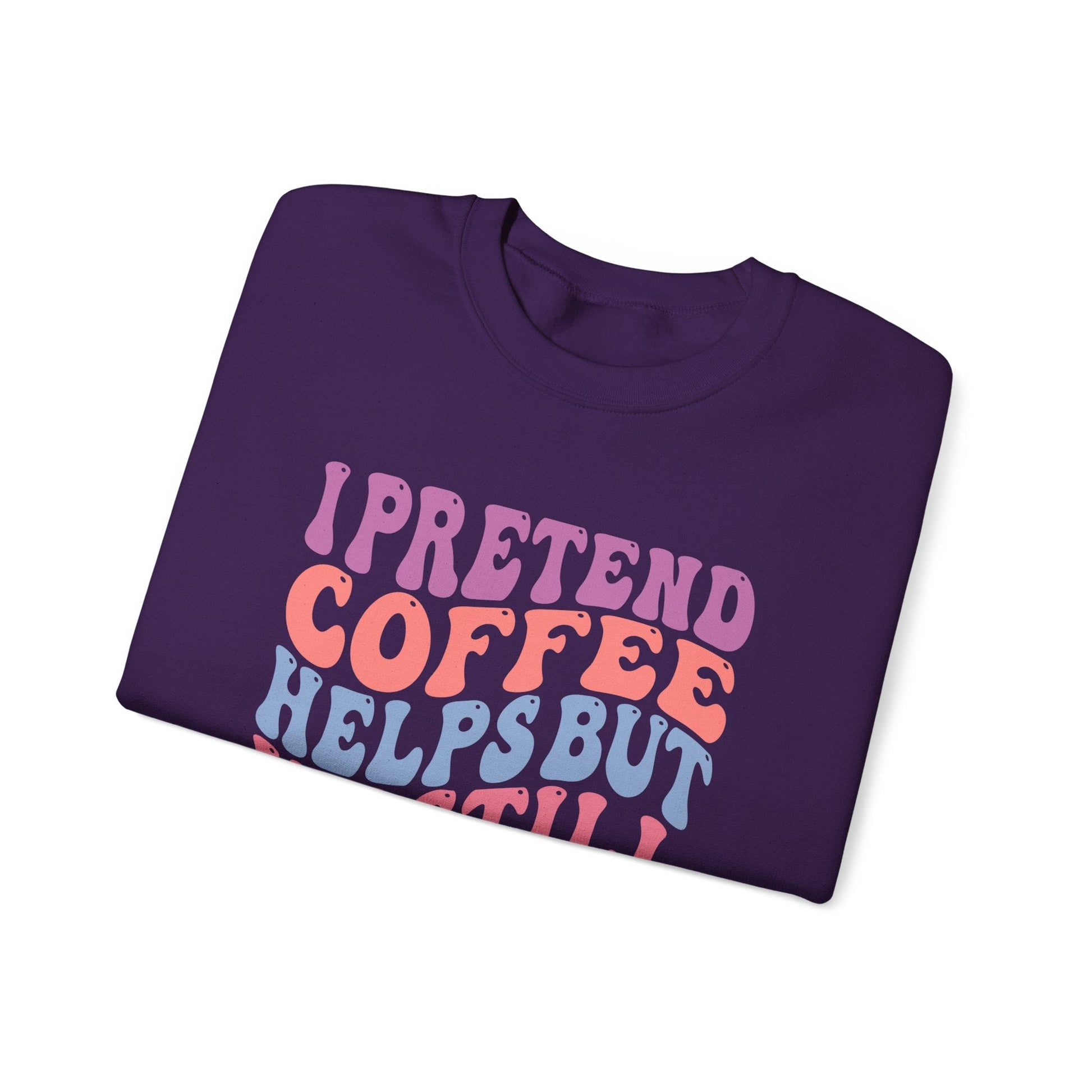 I Pretend Coffee Helps But I'm Still A Bitch Crewneck Printify