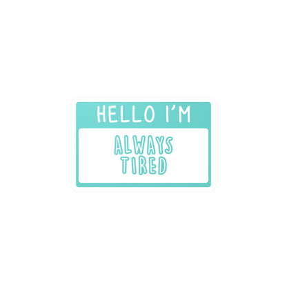 Hello I'm Always Tired Name Tag - Vinyl Decal