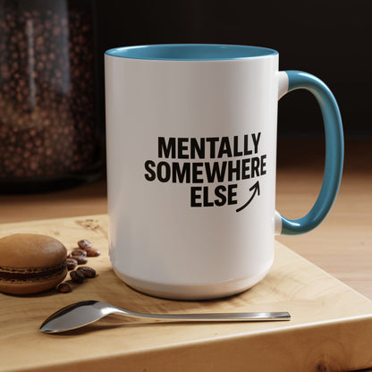 Mentally Somewhere Else Mug (11oz, 15oz)