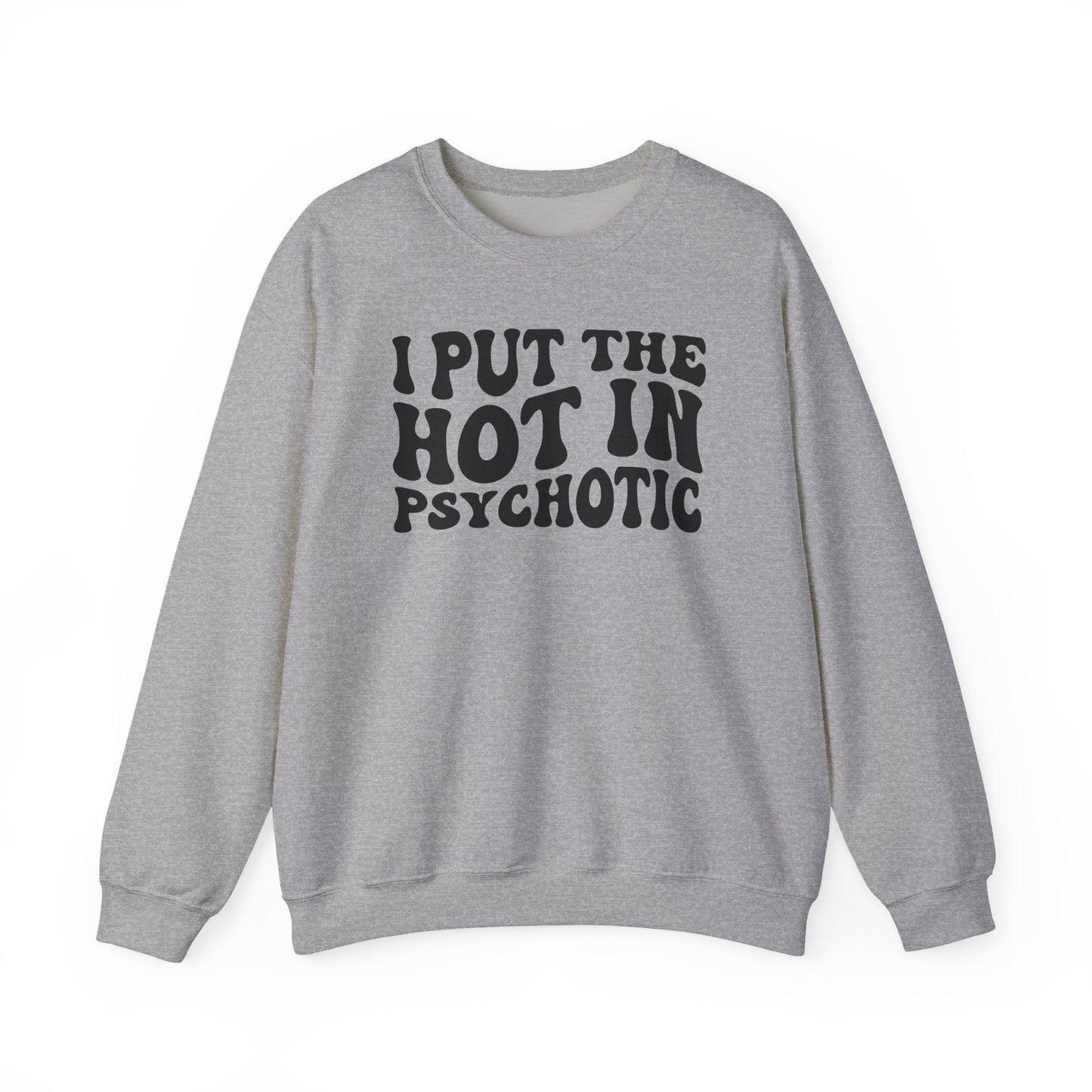 I Put the Hot in Psychotic Crewneck Printify