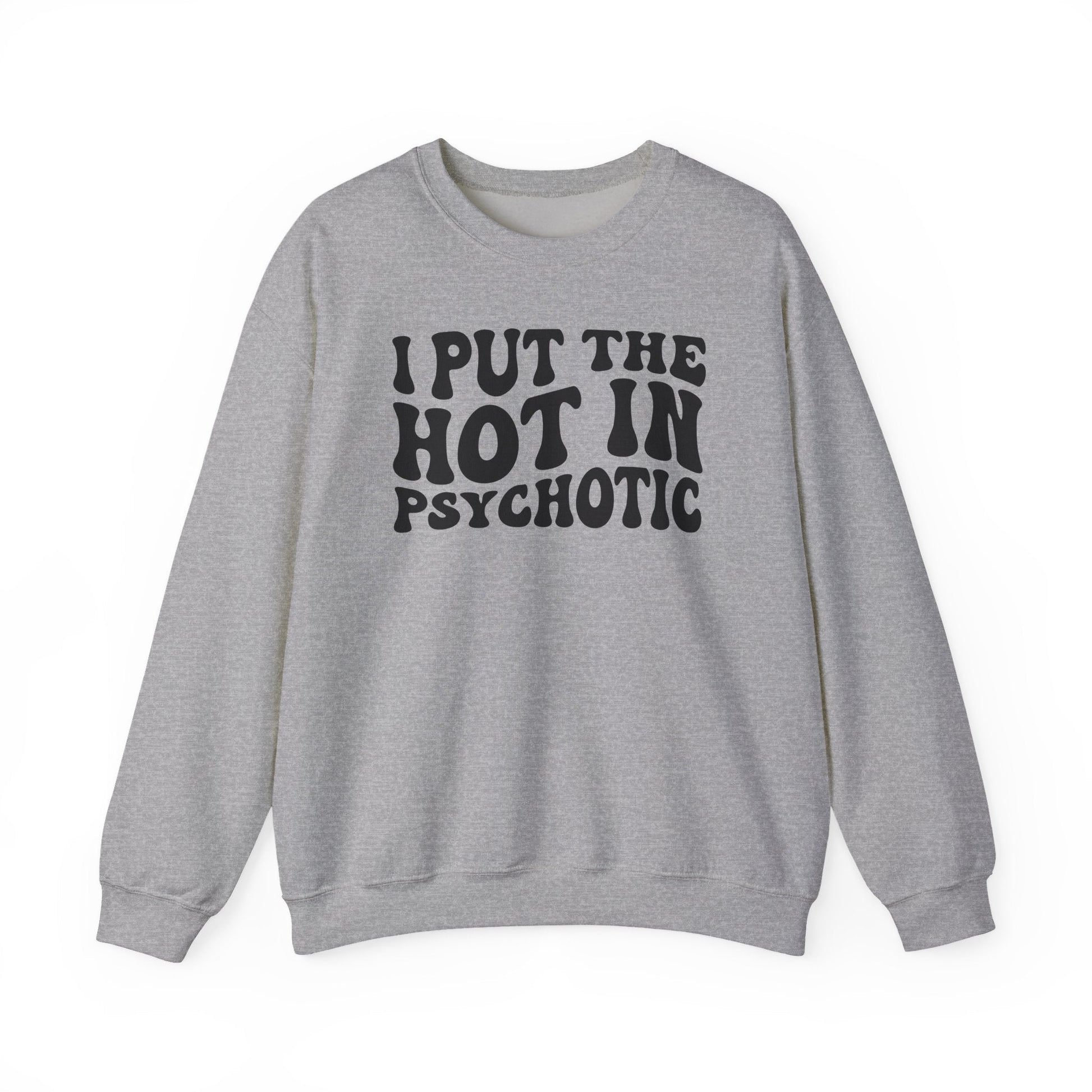 I Put the Hot in Psychotic Crewneck Printify