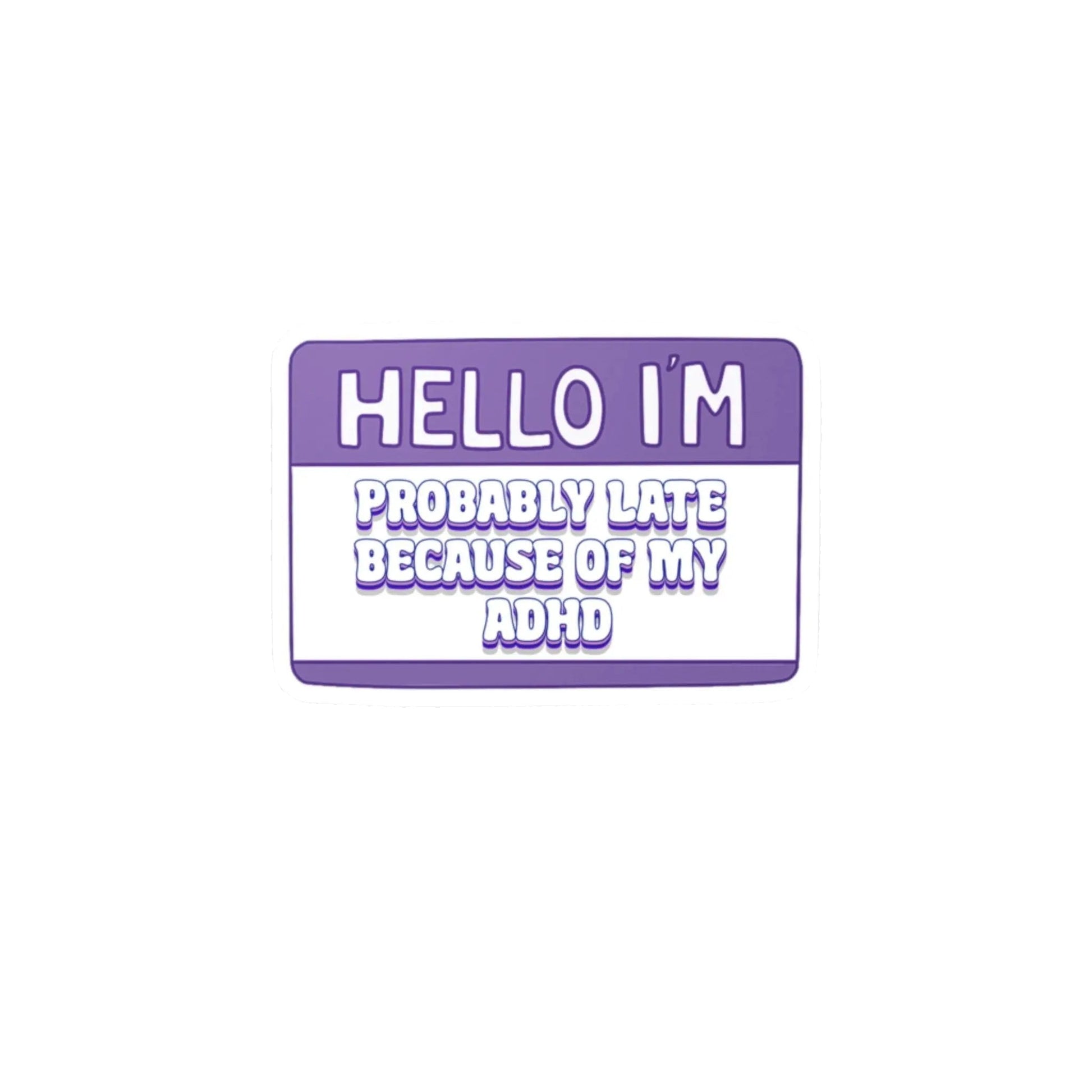 Hello I'm: Probably Late Because Of My ADHD Vinyl Decal Printify