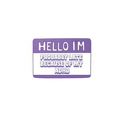 Hello I'm: Probably Late Because Of My ADHD Vinyl Decal Printify