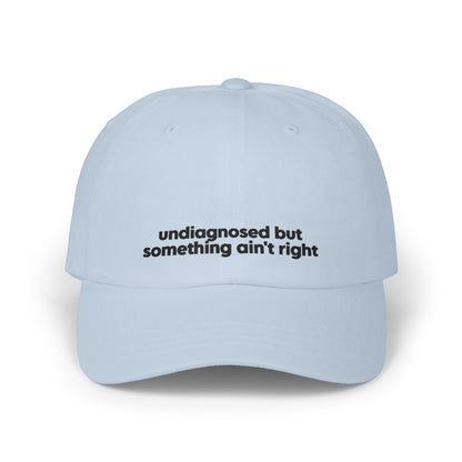 Undiagnosed But Something Ain't Right Embroidered Hat