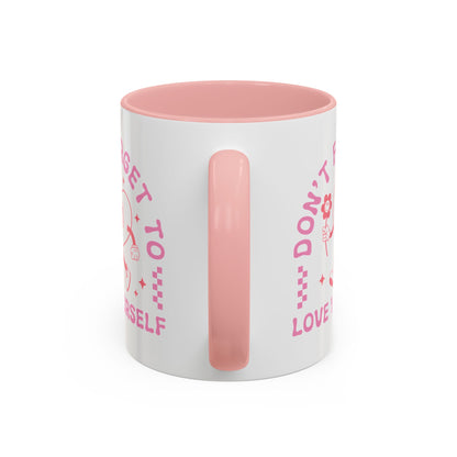 Don't Forget to Love Yourself Mug (11oz, 15oz)