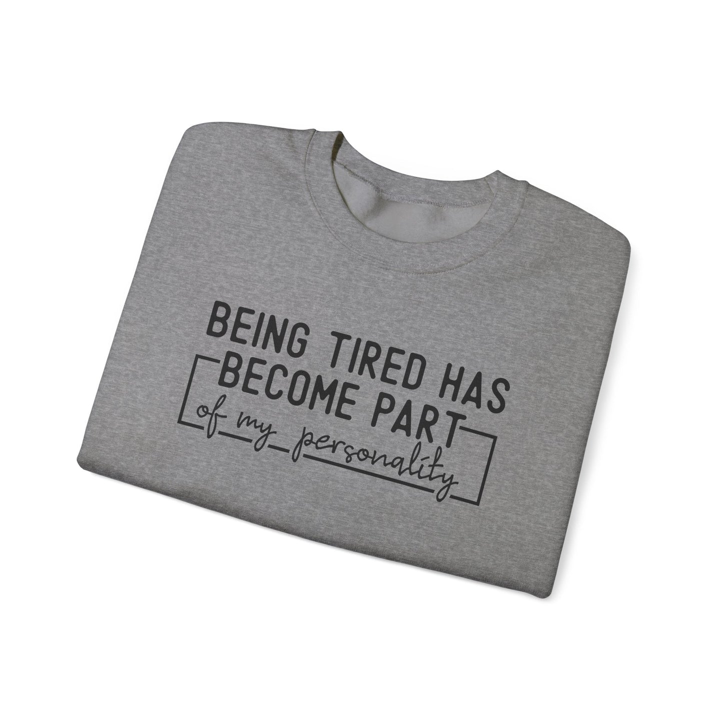 Being Tired Has Become Part of My Personality Crewneck Printify
