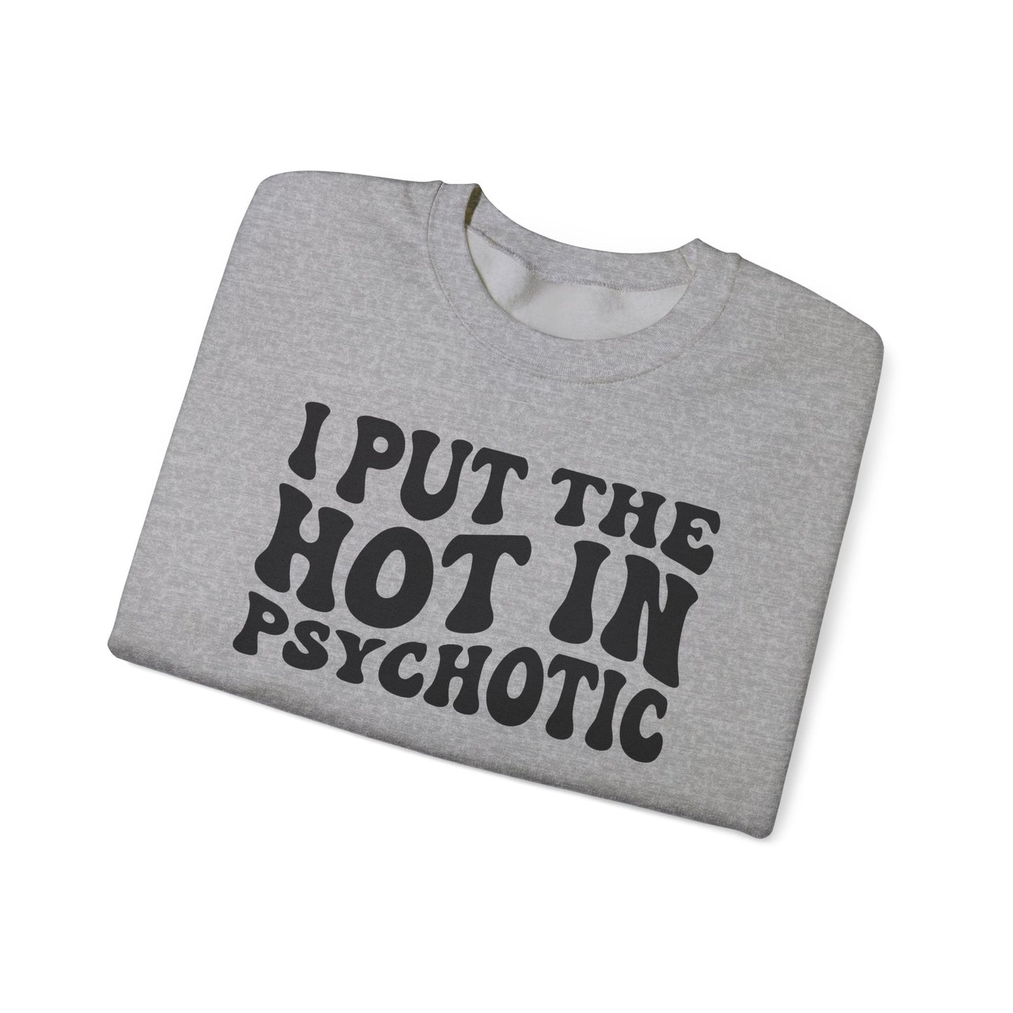 I Put the Hot in Psychotic Crewneck Printify