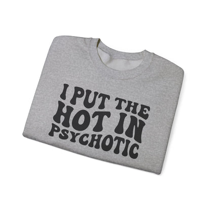 I Put the Hot in Psychotic Crewneck Printify