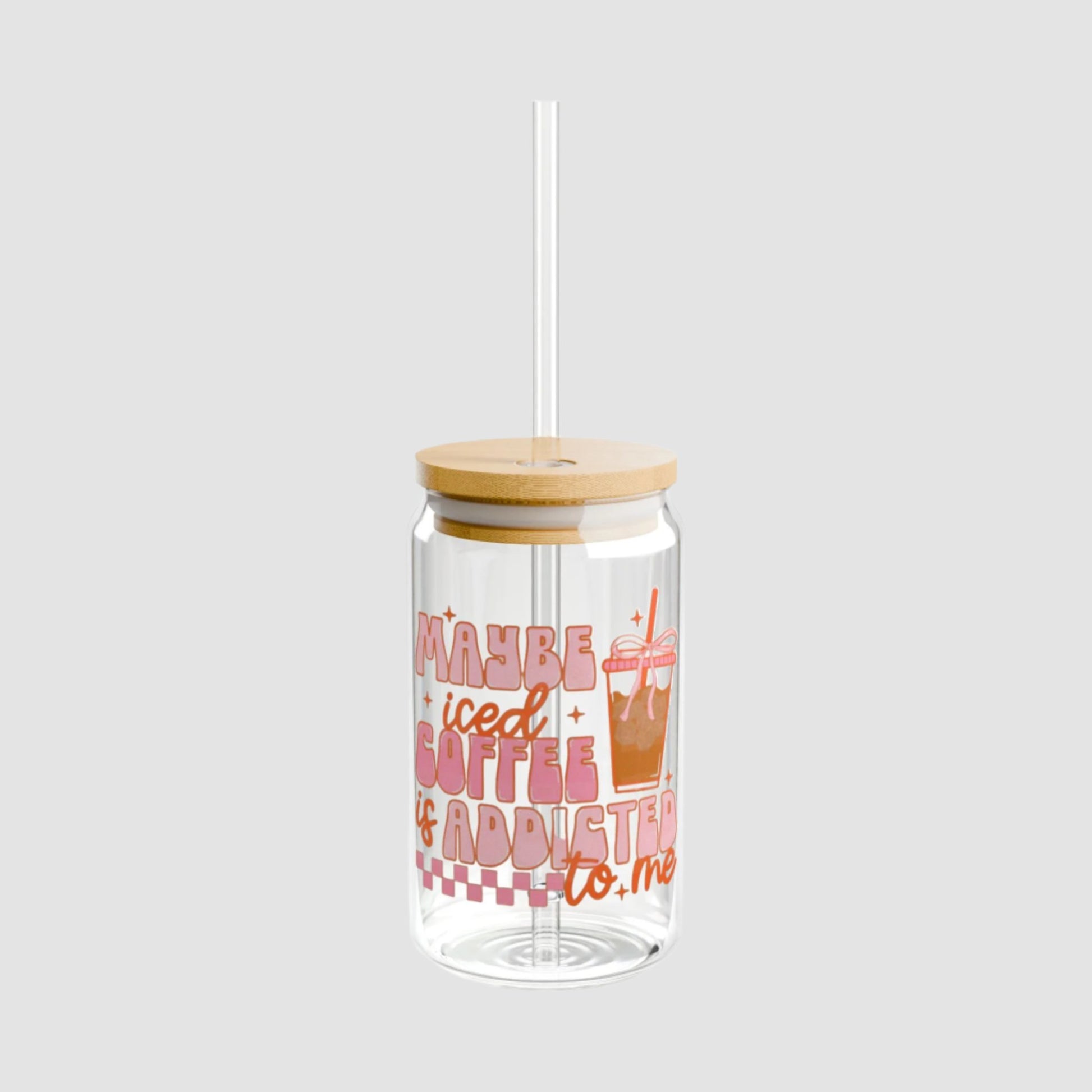 Maybe Iced Coffee Is Addicted To Me Sipper Glass Printify