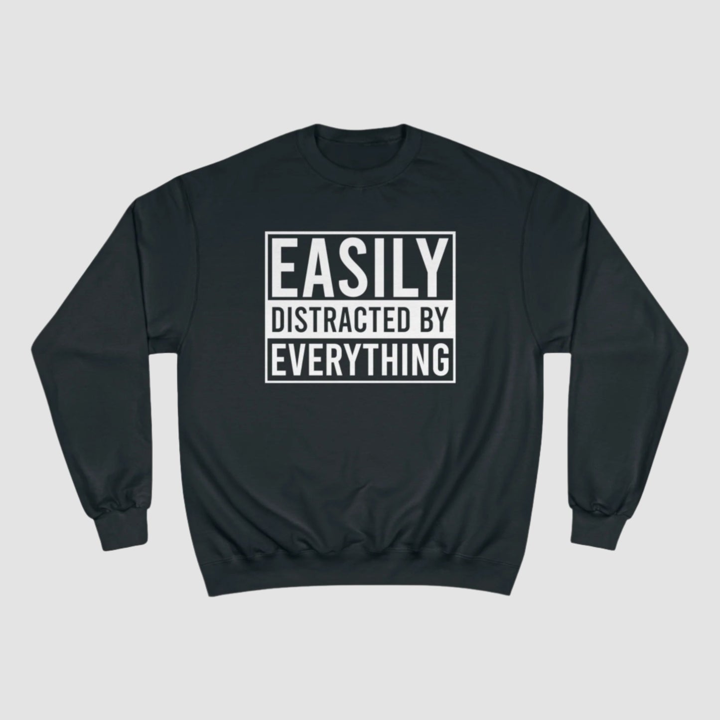 Easily Distracted By Everything Champion Sweatshirt