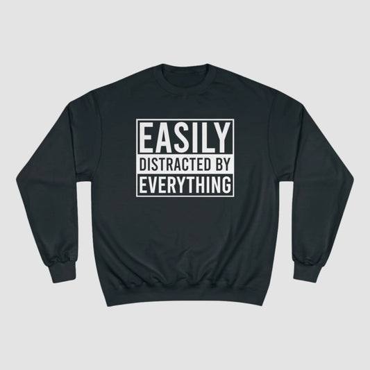 Easily Distracted By Everything Champion Sweatshirt