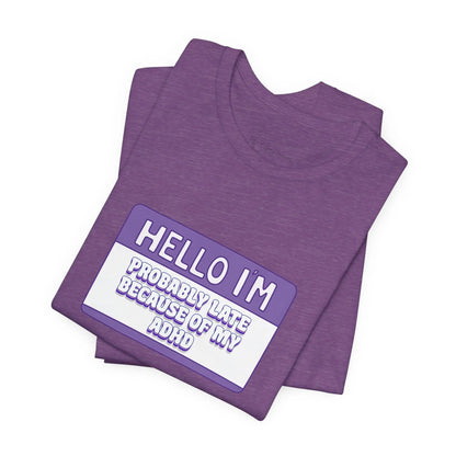 Probably Late Because My ADHD Unisex Bella+Canvas Tee Printify